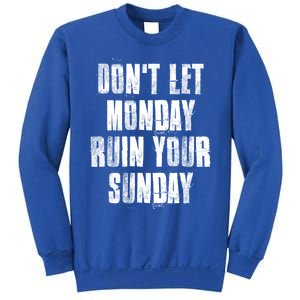 Don't Let Monday Ruin Your Sunday Cute Gift Sweatshirt