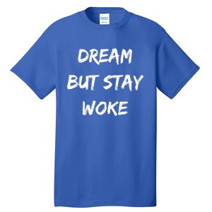 Dream Like Martin But Stay Woke Funny Gift Tall T-Shirt