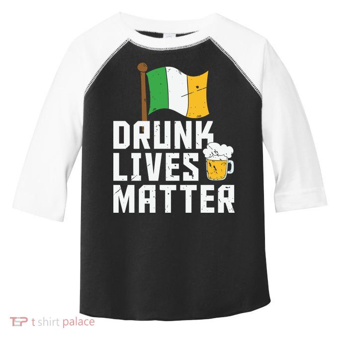 Drunk Lives Matter Funny St Patricks Day Toddler Fine Jersey T-Shirt