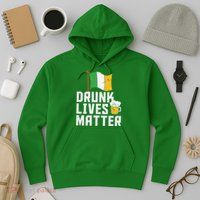 Drunk Lives Matter Funny St Patricks Day Hoodie
