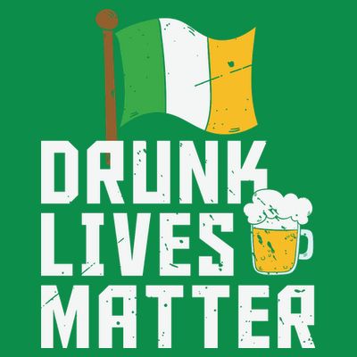 Drunk Lives Matter Funny St Patricks Day T-Shirt