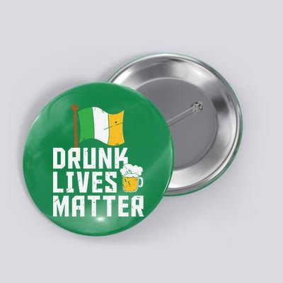 Drunk Lives Matter Funny St Patricks Day Button