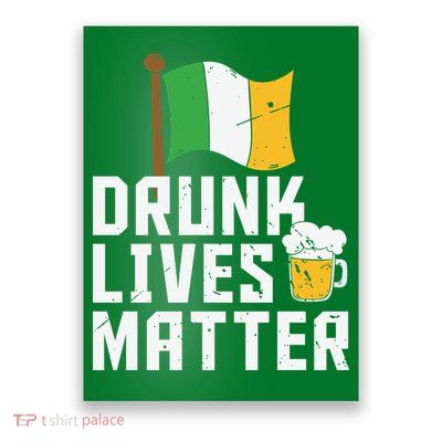 Drunk Lives Matter Funny St Patricks Day Poster