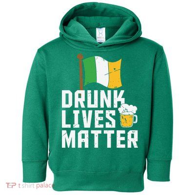 Drunk Lives Matter Funny St Patricks Day Toddler Hoodie