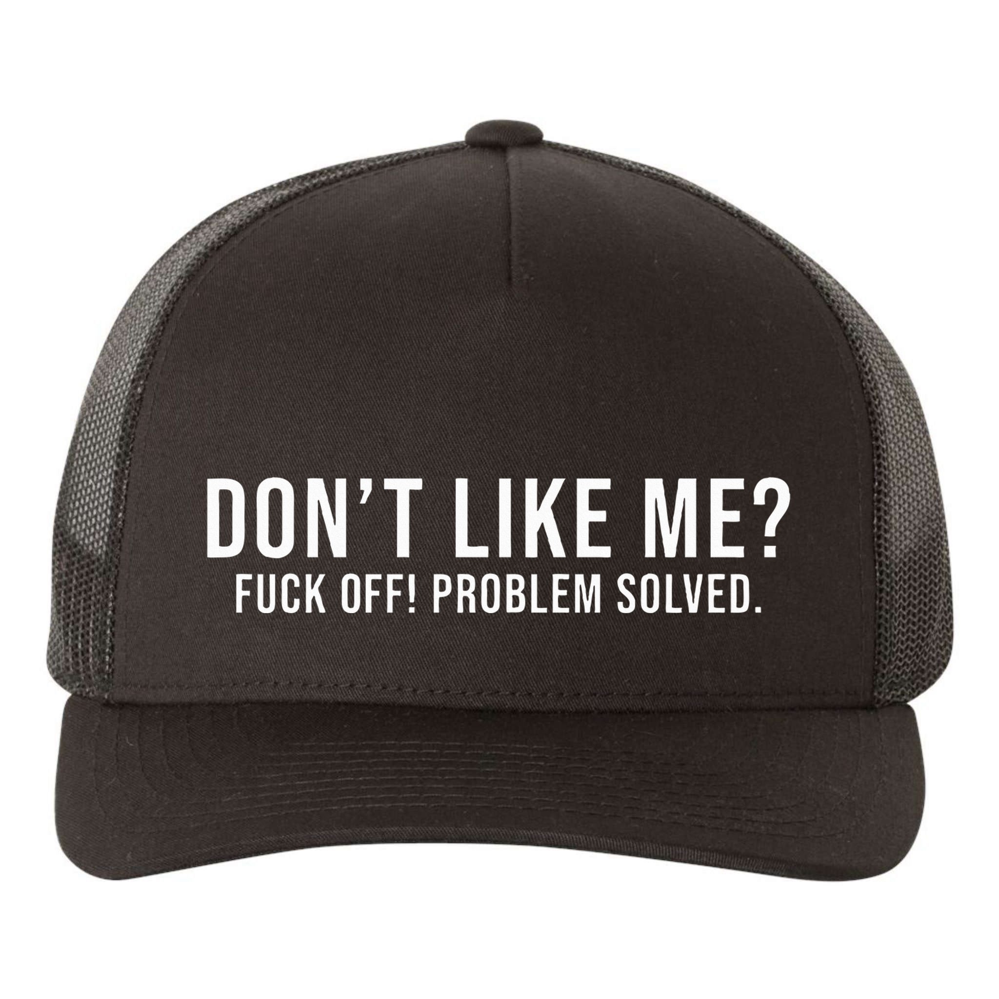 DonT Like Me Fuck Off! Problem Solved Funny Yupoong Adult 5-Panel Trucker Hat