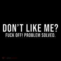 DonT Like Me Fuck Off! Problem Solved Funny Sweatshirt