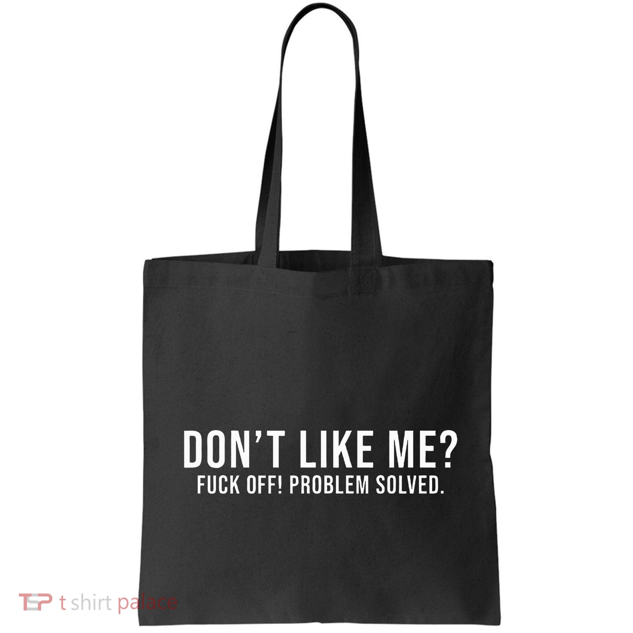 DonT Like Me Fuck Off! Problem Solved Funny Bag