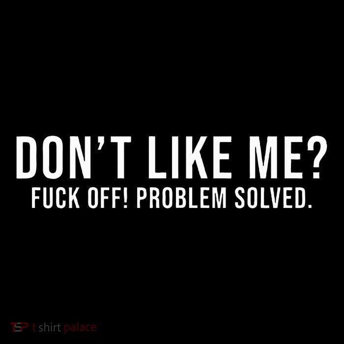 DonT Like Me Fuck Off! Problem Solved Funny Tall Sweatshirt