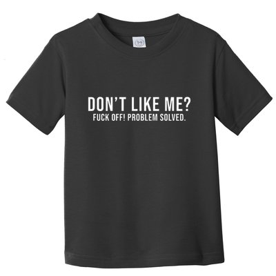 DonT Like Me Fuck Off! Problem Solved Funny Toddler T-Shirt
