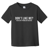 DonT Like Me Fuck Off! Problem Solved Funny Toddler T-Shirt