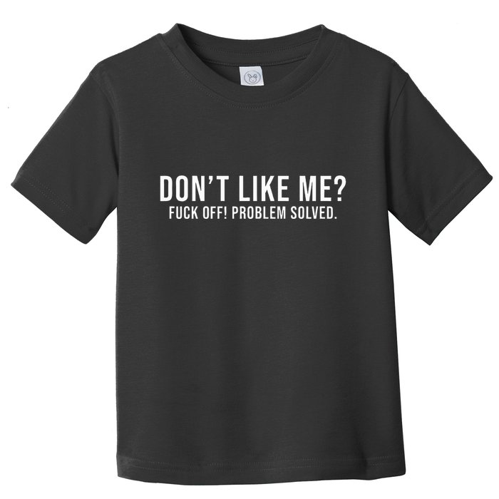 DonT Like Me Fuck Off! Problem Solved Funny Toddler T-Shirt