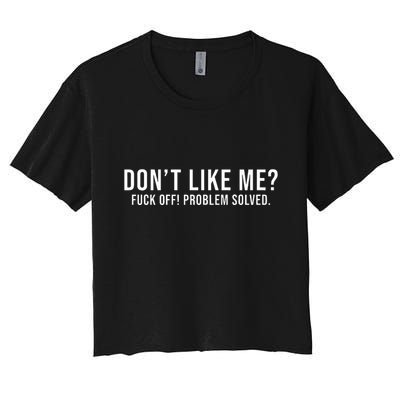 DonT Like Me Fuck Off! Problem Solved Funny Crop Top