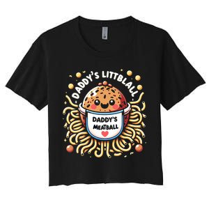 Daddys Little Meatball Cute Gift Women's Crop Top Tee