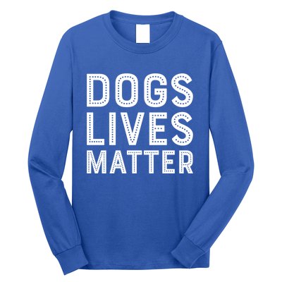 Dogs Lives Matter Funny I Love My Dog Lover Cute Funny Gift Cute Gift Long Sleeve Shirt