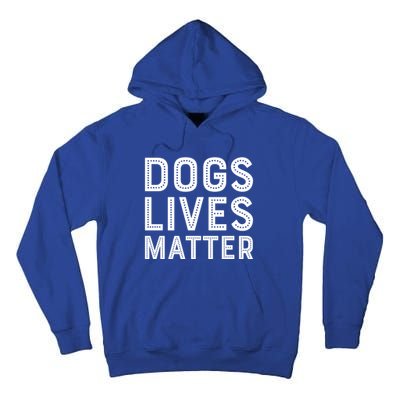 Dogs Lives Matter Funny I Love My Dog Lover Cute Funny Gift Cute Gift Tall Hoodie