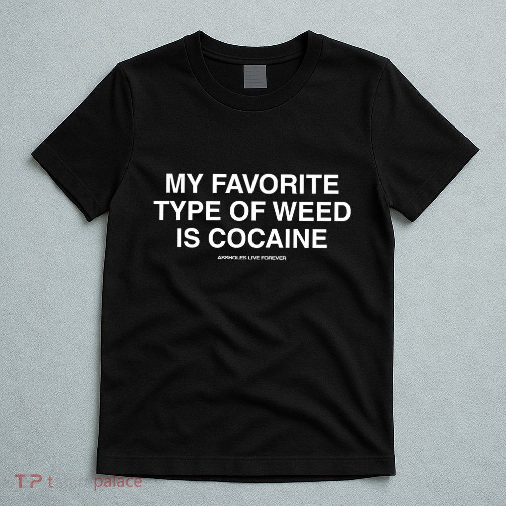 Danny Lividlamb My Favorite Type Of Weed Is Cocaine T-Shirt