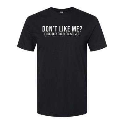 DonT Like Me Fuck Off! Problem Solved Softstyle CVC T-Shirt