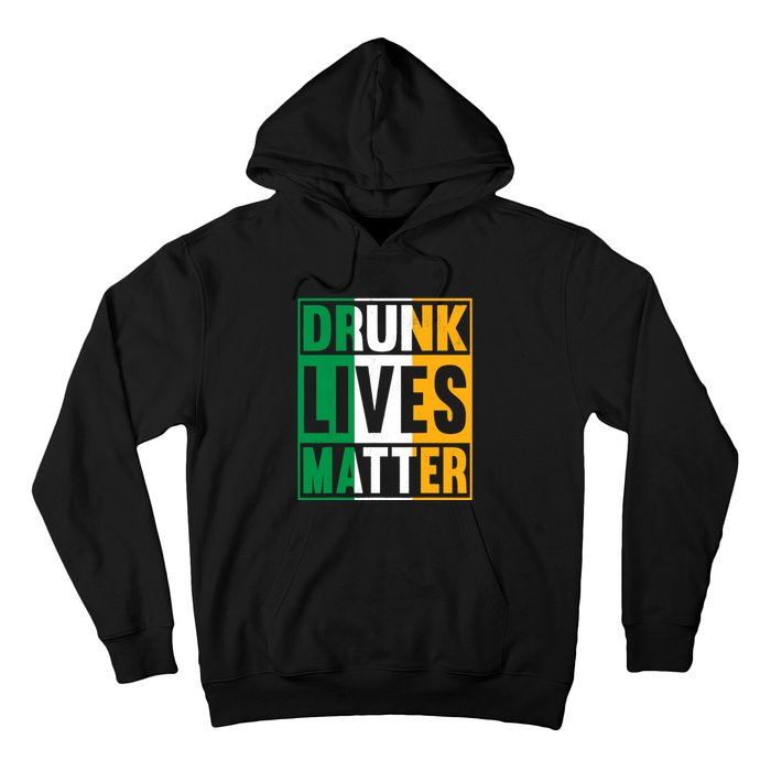 Drunk Lives Matter St Patricks Day Irish Flag Hoodie