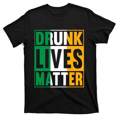 Drunk Lives Matter St Patricks Day Irish Flag T-Shirt