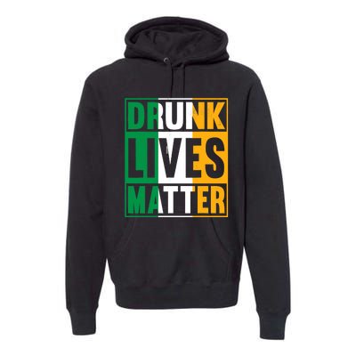 Drunk Lives Matter St Patricks Day Irish Flag Premium Hoodie