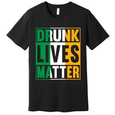 Drunk Lives Matter St Patricks Day Irish Flag Premium T-Shirt