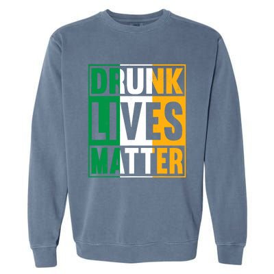 Drunk Lives Matter St Patricks Day Irish Flag Garment-Dyed Sweatshirt