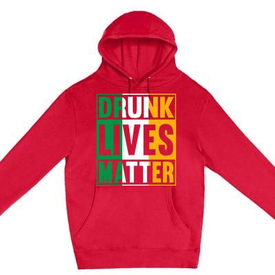 Drunk Lives Matter St Patricks Day Irish Flag Premium Pullover Hoodie