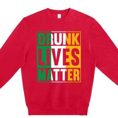 Drunk Lives Matter St Patricks Day Irish Flag Premium Crewneck Sweatshirt