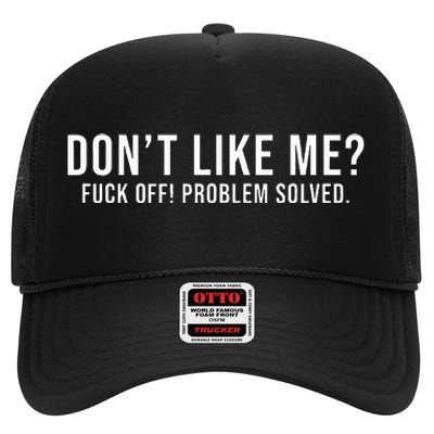 DonT Like Me Fuck Off! Problem Solved High Crown Mesh Back Trucker Hat