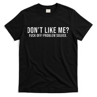 DonT Like Me Fuck Off! Problem Solved T-Shirt