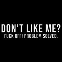 DonT Like Me Fuck Off! Problem Solved T-Shirt