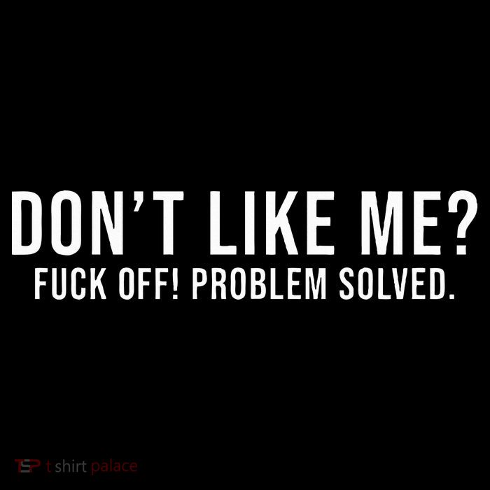 DonT Like Me Fuck Off! Problem Solved Button