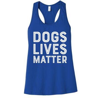 Dogs Lives Matter Funny I Love My Dog Lover Cute Funny Gift Women's Racerback Tank