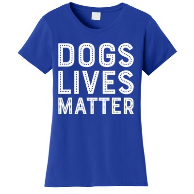 Dogs Lives Matter Funny I Love My Dog Lover Cute Funny Gift Women's T-Shirt