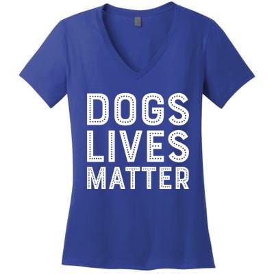 Dogs Lives Matter Funny I Love My Dog Lover Cute Funny Gift Women's V-Neck T-Shirt