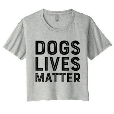 Dogs Lives Matter Funny I Love My Dog Lover Cute Funny Gift Women's Crop Top Tee