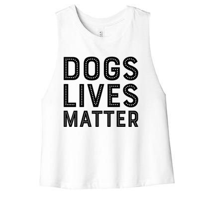 Dogs Lives Matter Funny I Love My Dog Lover Cute Funny Gift Women's Racerback Cropped Tank