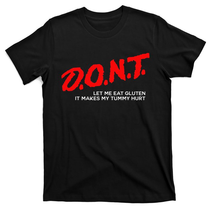 Don’t Let Me Eat Gluten It Makes My Tummy Hurt T-Shirt