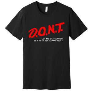 Don’t Let Me Eat Gluten It Makes My Tummy Hurt Premium T-Shirt