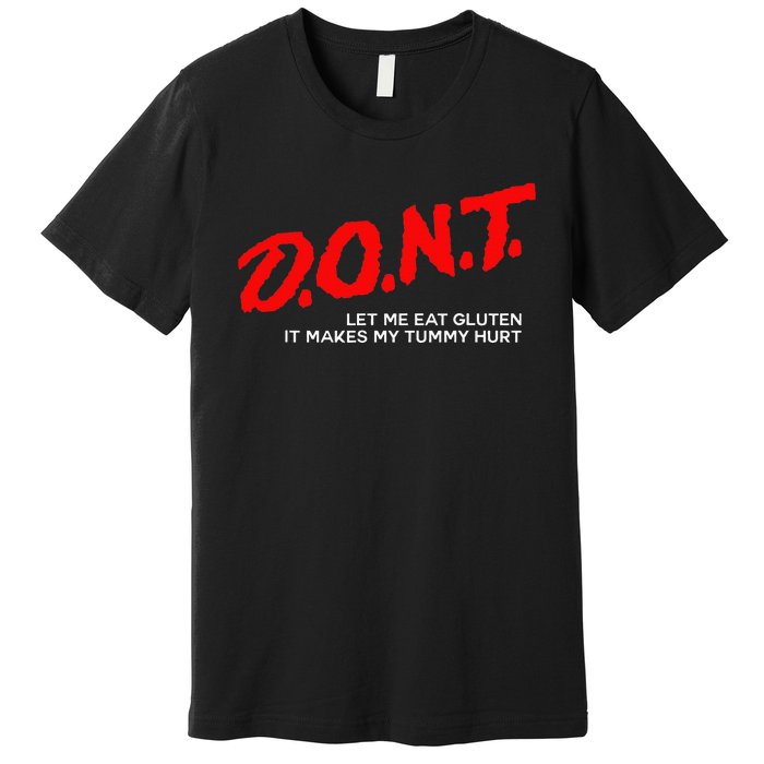 Don’t Let Me Eat Gluten It Makes My Tummy Hurt Premium T-Shirt