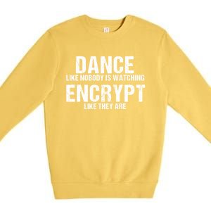 Dance Like Nobody Is Watch Encrypt Like They Are Premium Crewneck Sweatshirt