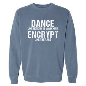 Dance Like Nobody Is Watch Encrypt Like They Are Garment-Dyed Sweatshirt