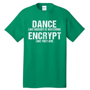 Dance Like Nobody Is Watch Encrypt Like They Are Tall T-Shirt