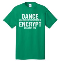 Dance Like Nobody Is Watch Encrypt Like They Are Tall T-Shirt