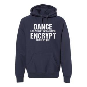 Dance Like Nobody Is Watch Encrypt Like They Are Premium Hoodie