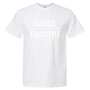 Dance Like Nobody Is Watch Encrypt Like They Are Garment-Dyed Heavyweight T-Shirt