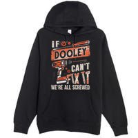 Dooley Last Name If Dooley CanT Fix It Premium Pullover Hoodie
