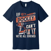 Dooley Last Name If Dooley CanT Fix It Premium T-Shirt