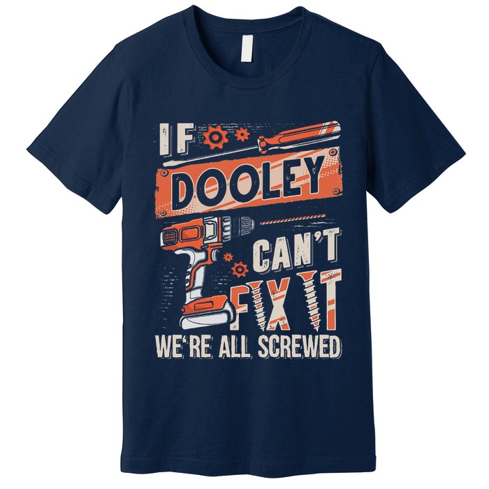 Dooley Last Name If Dooley CanT Fix It Premium T-Shirt
