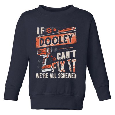 Dooley Last Name If Dooley CanT Fix It Toddler Sweatshirt